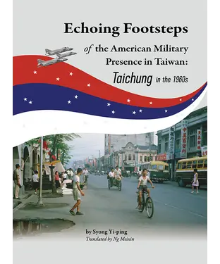 書封 Echoing Footsteps of the American Military Presence in Taiwan: Taichung in the 1960s
